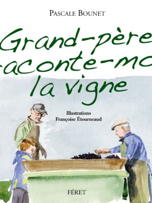 Grand-père raconte-moi la vigne