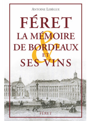 Féret la mémoire de Bordeaux et ses vins