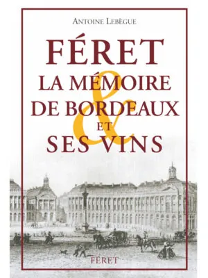 Féret la mémoire de Bordeaux et ses vins